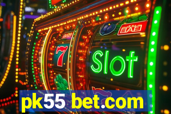 pk55 bet.com